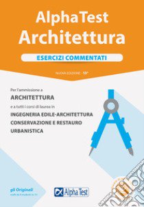 Alpha Test. Architettura. Esercizi commentati. Per l'ammissione ad Architettura e a tutti i corsi di laurea in Ingegneria edile-architettura, Conservazione e restauro, Urbanistica. Nuova ediz. Con software di simulazione libro di Bertocchi Stefano; Sironi Alberto