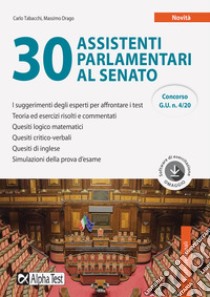 30 assistenti parlamentari al Senato. Con software di simulazione libro di Tabacchi Carlo; Drago Massimo