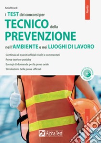 Il concorso per tecnico della prevenzione nell'ambiente e nei luoghi di lavoro. Con software di simulazione libro di Minardi Katia