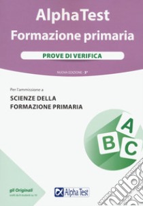 Alpha Test. Formazione primaria. Prove di verifica libro di Lanzoni Fausto; Vottari Giuseppe; Bianchini Massimiliano