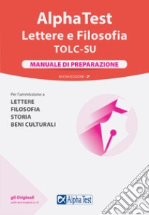 Alpha Test. Lettere e Filosofia. Manuale di preparazione. Nuova ediz. libro di Borgonovo Paola; Caretta Ilaria; Lanzoni Fausto