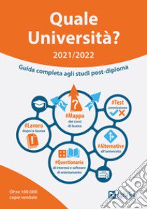 Quale Università? 2021/2022. Guida Completa agli studi post diploma libro di Lanzoni Fausto; Pavoni Vincenzo; Drago Massimo