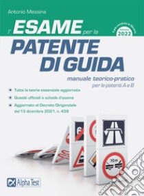 L'esame per la patente di guida. Manuale teorico-pratico per le patenti A e B libro di Messina Antonio