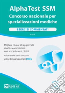 Alpha Test SSM. Concorso nazionale per le specializzazioni mediche. Esercizi commentati. Con software di simulazione libro di Osvaldo C. (cur.)