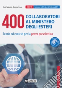 400 collaboratori al Ministero degli Esteri. Teoria ed esercizi per la prova preselettiva. Con software di simulazione libro di Tabacchi Carlo; Draghi Massimo