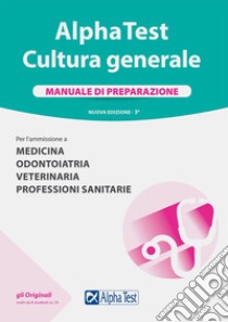 Alpha Test. Cultura generale. Manuale di preparazione. Nuova ediz. libro di Borgonovo Paola; Lanzoni Fausto; Reale Raffaella