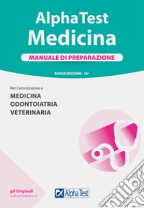 Alpha Test. Medicina. Manuale di preparazione. Per l'ammissione a medicina, odontoiatria e veterinaria libro di Bertocchi Stefano; Sironi Renato; Sironi Alberto