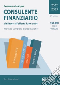 L'esame a test per consulente finanziario abilitato all'offerta fuori sede. Manuale completo di preparazione libro di Armento A. (cur.)