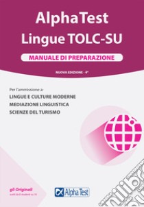 Alpha Test. Lingue TOLC-SU. Manuale di preparazione libro di Borgonovo Paola; Lucchese Alessandro; Reale Raffaella