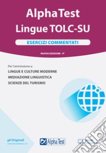 Alpha Test. Lingue TOLC-SU. Esercizi commentati libro di Borgonovo Paola; Lucchese Alessandro; Reale Raffaella