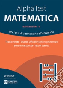 Alpha Test matematica. Per i test di ammissione all'università libro di Bertocchi Stefano; Tagliaferri Silvia