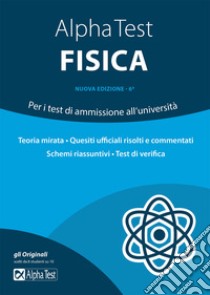 Alpha Test fisica. Per i test di ammissione all'università libro di Sironi Alberto