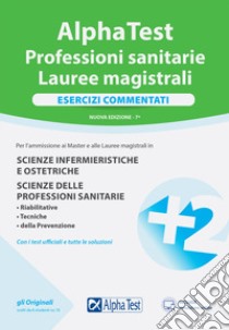 Alpha Test. Professioni sanitarie. Lauree magistrali. Esercizi commentati. Con software di simulazione libro di Tagliaferri S. (cur.); Sironi R. (cur.)