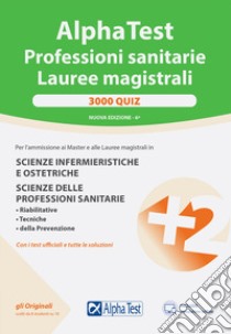 Alpha Test. Professioni sanitarie. Lauree magistrali. 3000 quiz. Con software di simulazione libro di Tagliaferri S. (cur.); Sironi R. (cur.)