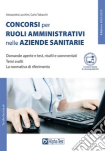 I concorsi per ruoli amministrativi nelle aziende sanitarie. Con Contenuto digitale per accesso on line libro di Cacciotti Silvia; Tabacchi Carlo