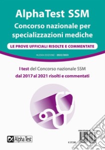 AlphaTest SSM. Concorso nazionale per specializzazioni mediche. Le prove ufficiali risolte e commentate libro di Chiara Osvaldo