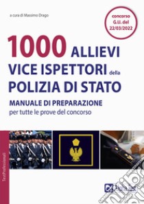 1000 allievi vice ispettori della Polizia di Stato. Manuale di preparazione per tutte le prove del concorso libro di Drago M. (cur.)