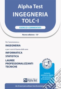 Alpha Test. Ingegneria. TOLC-I. Esercizi commentati. Con MyDesk libro di Bertocchi Stefano; Sironi Alberto; Vannini Giovanni