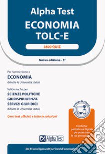 Alpha Test. Economia. TOLC-E. 3600 quiz. Ediz. MyDesk libro di Lanzoni Fausto; Lucchese Alessandro; Pinaffo Marco