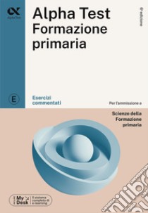 Alpha Test Formazione Primaria. Esercizi commentati. Ediz. MyDesk. Con Contenuto digitale per download e accesso on line libro di Reale Raffaella; Lanzoni Fausto; Provasi Stefania