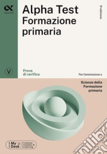 Alpha Test Formazione Primaria. Prove di verifica. Ediz. MyDesk. Con Contenuto digitale per download e accesso on line libro di Reale Raffaella; Lanzoni Fausto; Provasi Stefania