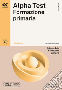 Alpha Test Formazione primaria. 3200 quiz. Ediz. MyDesk. Con Contenuto digitale per download e accesso on line libro di Reale Raffaella; Lanzoni Fausto; Provasi Stefania