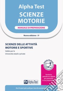 Alpha Test. Scienze motorie. Manuale di preparazione. Scienze delle attività motorie e sportive. Valido per le Università statali e private. Ediz. MyDesk. Con Contenuto digitale per download e accesso on line libro di Bianchini Massimiliano; De Bernardi Giovanni; Provasi Stefania