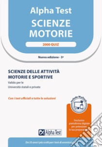 Alpha Test. Scienze motorie. 2000 quiz. Scienze delle attività motorie e sportive. Valido per le Università statali e private. Ediz. MyDesk. Con Contenuto digitale per download e accesso on line libro di Lanzoni Fausto; Lucchese Alessandro; Pinaffo Marco