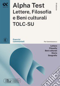 Alpha Test Lettere, Filosofia e Beni Culturali TOLC-SU. Esercizi commentati. Ediz. MyDesk. Con espansione online libro di Borgonovo Paola; Goffetti Mattia; Lanzoni Fausto