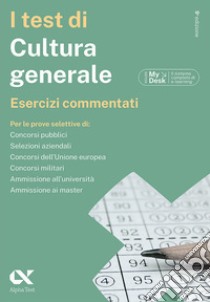 I test di cultura generale. Esercizi commentati. Ediz. MyDesk. Con Contenuto digitale per download e accesso on line libro di Bianchini Massimiliano; Borgonovo Paola; Drago Massimo