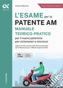 L'esame per la patente AM Manuale teorico-pratico per il nuovo patentino per ciclomotori e microcar. Ediz. MyDesk. Con Contenuto digitale per download e accesso on line libro di Messina Antonio