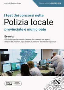 I test dei concorsi nella Polizia Locale. Esercizi. Ediz. MyDesk. Con Contenuto digitale per download e accesso on line libro di Drago M. (cur.)