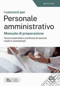 I concorsi per personale amministrativo. Manuale di preparazione. Teoria essenziale e centinaia di esercizi risolti e commentati. Ediz. MyDesk. Con Contenuto digitale per download e accesso on line libro di Tabacchi Carlo; Vannini Giovanni; Cacciotti Silvia