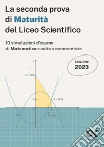 La seconda prova di maturità 2023 del liceo scientifico libro di Tagliaferri Silvia; Pinaffo Marco