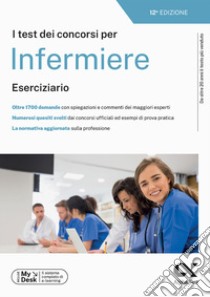 I test dei concorsi per infermiere. Eserciziario. Ediz. MyDesk libro