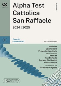 Alpha Test Cattolica San Raffaele. Esercizi commentati. Ediz. MyDesk. Con Contenuto digitale per download e accesso on line libro di Bianchini Massimiliano; Rodino Doriana; Tagliaferri Silvia