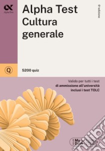 Alpha Test. Cultura generale. 5200 quiz. Valido per tutti i test di ammissione all'università inclusi i test TOLC. Ediz. MyDesk. Con Contenuto digitale per download e accesso on line libro di Vottari Giuseppe; Reale Raffaella; Goffetti Mattia