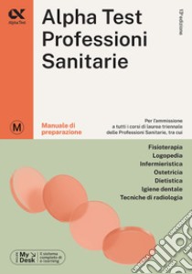 Alpha Test. Professioni sanitarie. Manuale di preparazione. Ediz. MyDesk. Con Contenuto digitale per download e accesso on line libro di Bertocchi Stefano; Bianchini Massimiliano; Provasi Stefania