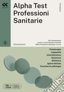 Alpha Test. Professioni sanitarie. Simulazioni. Ediz. MyDesk. Con Contenuto digitale per download e accesso on line libro di Bertocchi Stefano; Provasi Stefania; Sironi Alberto