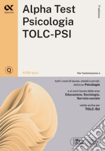 Alpha Test. Psicologia. TOLC-PSI. 4100 quiz. Con MyDesk libro di Lanzoni Fausto; Borgonovo Paola; Provasi Stefania