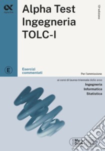 Alpha Test. Ingegneria. TOLC-I. Esercizi commentati. Con software di simulazione libro di Bertocchi Stefano; Sironi Alberto; Vannini Giovanni