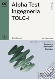 Alpha Test. Ingegneria. TOLC-I. Simulazioni libro di Bertocchi Stefano; Sironi Alberto; Vannini Giovanni