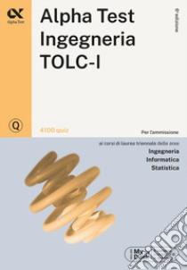 Alpha Test. Ingegneria. TOLC-I. 4100 quiz libro di Bertocchi Stefano; Sironi Alberto; Bianchini Massimiliano