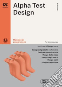 Alpha Test. Design. Manuale di preparazione. Ediz. MyDesk libro di Bertocchi Stefano; Vottari Giuseppe; Lanzoni Fausto