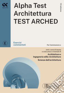 Alpha Test. Architettura. Test arched. Esercizi commentati. Per l'ammissione a tutti i corsi di laurea in Architettura e Ingegneria Edile-Architettura, Scienze dell'architettura. Ediz. MyDesk. Con Contenuto digitale per download e accesso on line libro di Bertocchi Stefano; Bianchini Massimiliano; Lanzoni Fausto