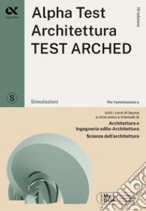 Alpha Test. Architettura.Test arched. Simulazioni. Per l'ammissione a tutti i corsi di laurea in Architettura e Ingegneria Edile-Architettura, Scienze dell'architettura. Ediz. MyDesk. Con Contenuto digitale per download e accesso on line libro di Bertocchi Stefano; Lanzoni Fausto; Vannini Giovanni