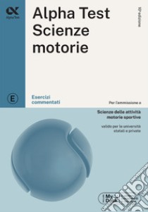 Alpha Test. Scienze motorie. Esercizi commentati. Ediz. MyDesk. Con Contenuto digitale per download e accesso on line libro di Bianchini Massimiliano; De Bernardi Giovanni; Provasi Stefania