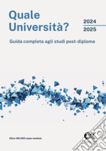 Quale università? 2024/2025. Guida completa agli studi post-diploma libro di Mancinelli Maria Rosaria