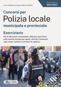 I test dei concorsi nella Polizia Locale. Esercizi libro di Drago M. (cur.); Goffetti M. (cur.)