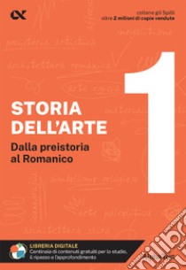 Storia dell'arte. Con estensioni online. Vol. 1: Dalla preistoria al romanico libro di Martinelli Cecilia